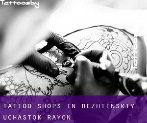 Tattoo Shops in Bezhtinskiy Uchastok Rayon