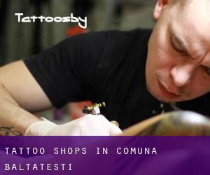 Tattoo Shops in Comuna Bălţăteşti
