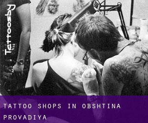 Tattoo Shops in Obshtina Provadiya