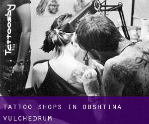 Tattoo Shops in Obshtina Vŭlchedrŭm
